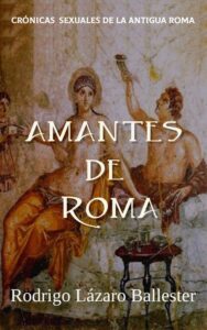 "Crónicas sexuales de la antigua Roma" de Rodrigo Lázaro Ballester